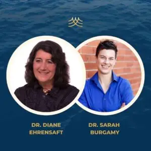 DR. DIANE EHRENSAFT AND DR. SARAH BURGAMY