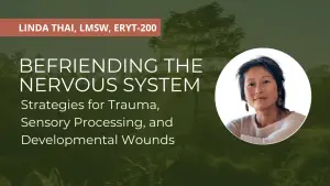 Befriending the Nervous System: Strategies for Trauma, Sensory Processing, and Developmental Wounds