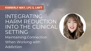 Integrating Harm Reduction into the Clinical Setting: Maintaining Connection When Working with Addiction