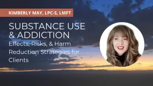 Substance Use & Addiction: Effects, Risks, & Harm Reduction Strategies for Clients