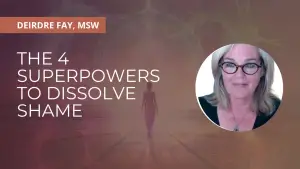 The 4 Superpowers to Dissolve Shame