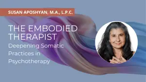 The Embodied Therapist: Deepening Somatic Practices in Psychotherapy
