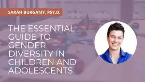 The Essential Guide to Gender Diversity in Children and Adolescents