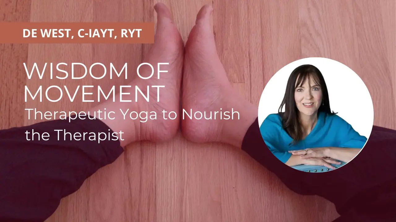 Wisdom of Movement: Therapeutic Yoga to Nourish the Therapist