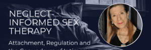 Neglect-informed sex therapy insights by Ruth Cohn, MFT