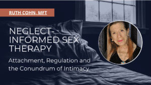Neglect-informed sex therapy insights by Ruth Cohn, MFT