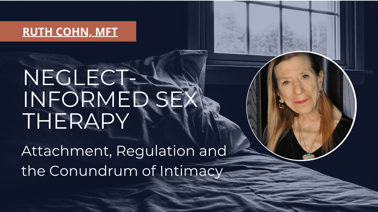 Neglect-informed sex therapy insights by Ruth Cohn, MFT