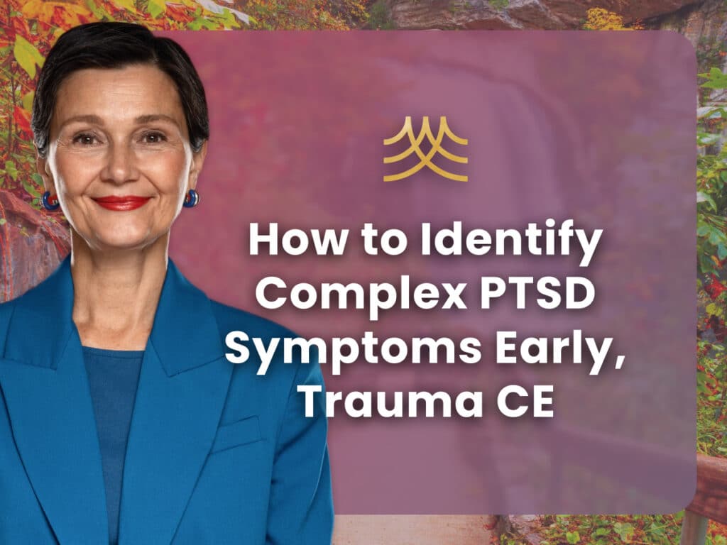 Complex PTSD symptoms identification guide, trauma CE course