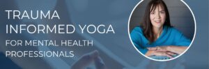 Trauma-informed yoga for mental health professionals course