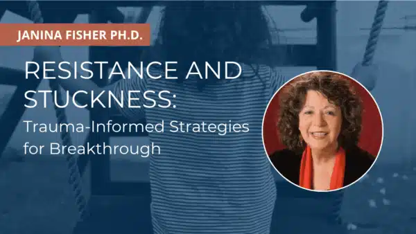 Janina Fisher discusses trauma-informed breakthrough strategies.